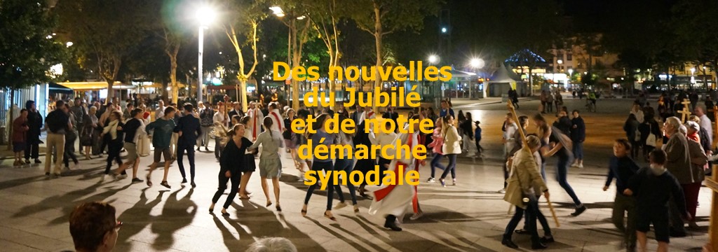 Des nouvelles de notre jubilé et de notre démarche synodale