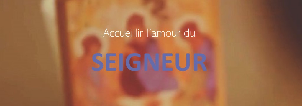 Parcours de carême : Accueillir l'amour du Seigneur