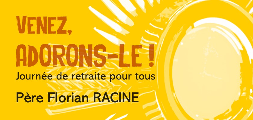 Adoration eucharistique - Journée de retraite et conférences
