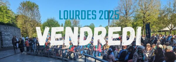 MEA - Lourdes 2025 - Vendredi