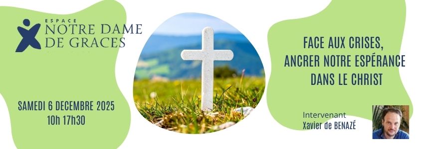 FACE AUX CRISES,  ANCRER NOTRE ESPÉRANCE DANS LE CHRIST