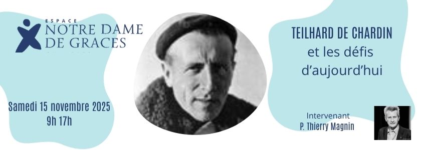 TEILHARD DE CHARDIN ET LES DÉFIS D’AUJOURD’HUI