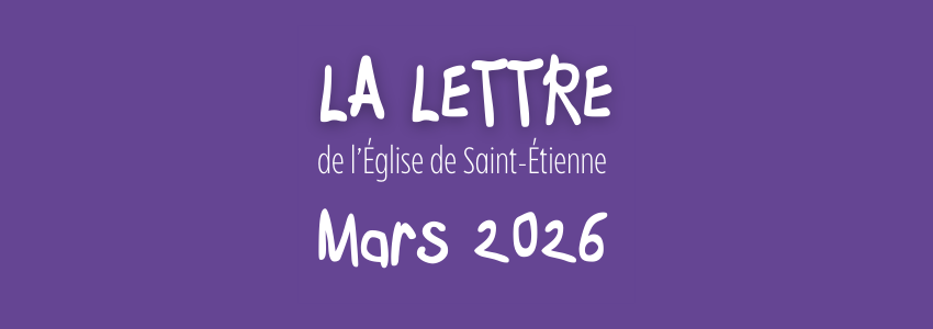 La lettre de l’Église de Saint-Étienne – Mars 2026