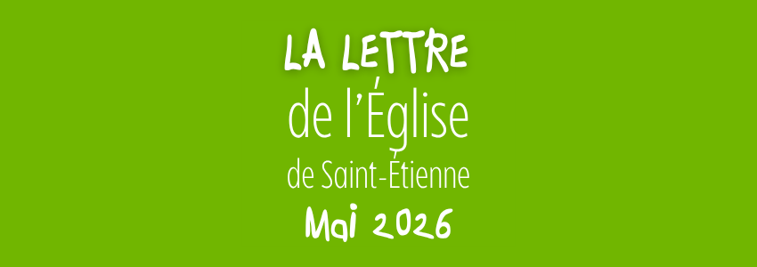 La lettre de l’Église de Saint-Étienne – Mai 2026