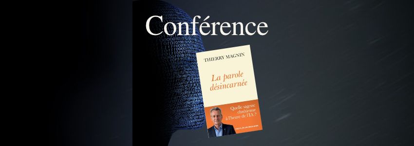 Conférence du P. Thierry Magnin : "La parole désincarnée, quelle sagesse chrétienne à l'heure de l'IA ?"